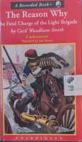 The Reason Why - The Fatal Charge of the Light Brigade written by Cecil Woodham-Smith performed by Ian Stuart on Cassette (Unabridged)
